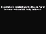 Download Happy Holidays from the Diva of Do-Ahead: A Year of Feasts to Celebrate With Family