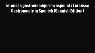 Download Larousse gastronomique en espanol / Larousse Gastronomic in Spanish (Spanish Edition)