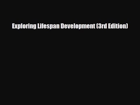 Download Exploring Lifespan Development (3rd Edition) [PDF] Full Ebook