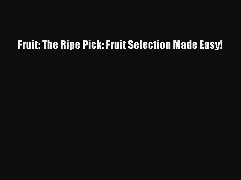 Download Fruit: The Ripe Pick: Fruit Selection Made Easy! [Download] Online