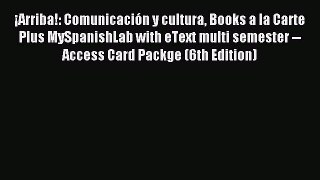 Read ¡Arriba!: Comunicación y cultura Books a la Carte Plus MySpanishLab with eText multi semester