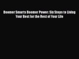 Boomer Smarts Boomer Power: Six Steps to Living Your Best for the Rest of Your LifePDF Boomer