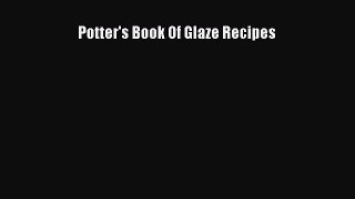 PDF Potter's Book Of Glaze Recipes [Download] Full Ebook