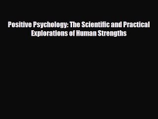 [PDF] Positive Psychology: The Scientific and Practical Explorations of Human Strengths [Read]