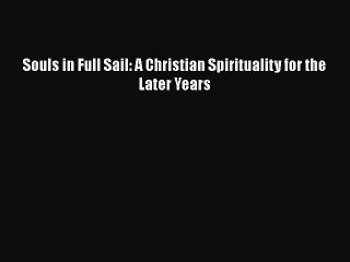 Souls in Full Sail: A Christian Spirituality for the Later YearsPDF Souls in Full Sail: A Christian