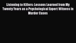 PDF Listening to Killers: Lessons Learned from My Twenty Years as a Psychological Expert Witness
