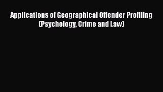 Download Applications of Geographical Offender Profiling (Psychology Crime and Law) Ebook