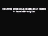 Download ‪The Kitchen Beautician: Natural Hair Care Recipes for Beautiful Healthy Hair‬ Ebook