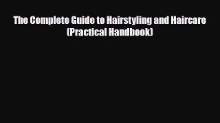 Read ‪The Complete Guide to Hairstyling and Haircare (Practical Handbook)‬ PDF Online
