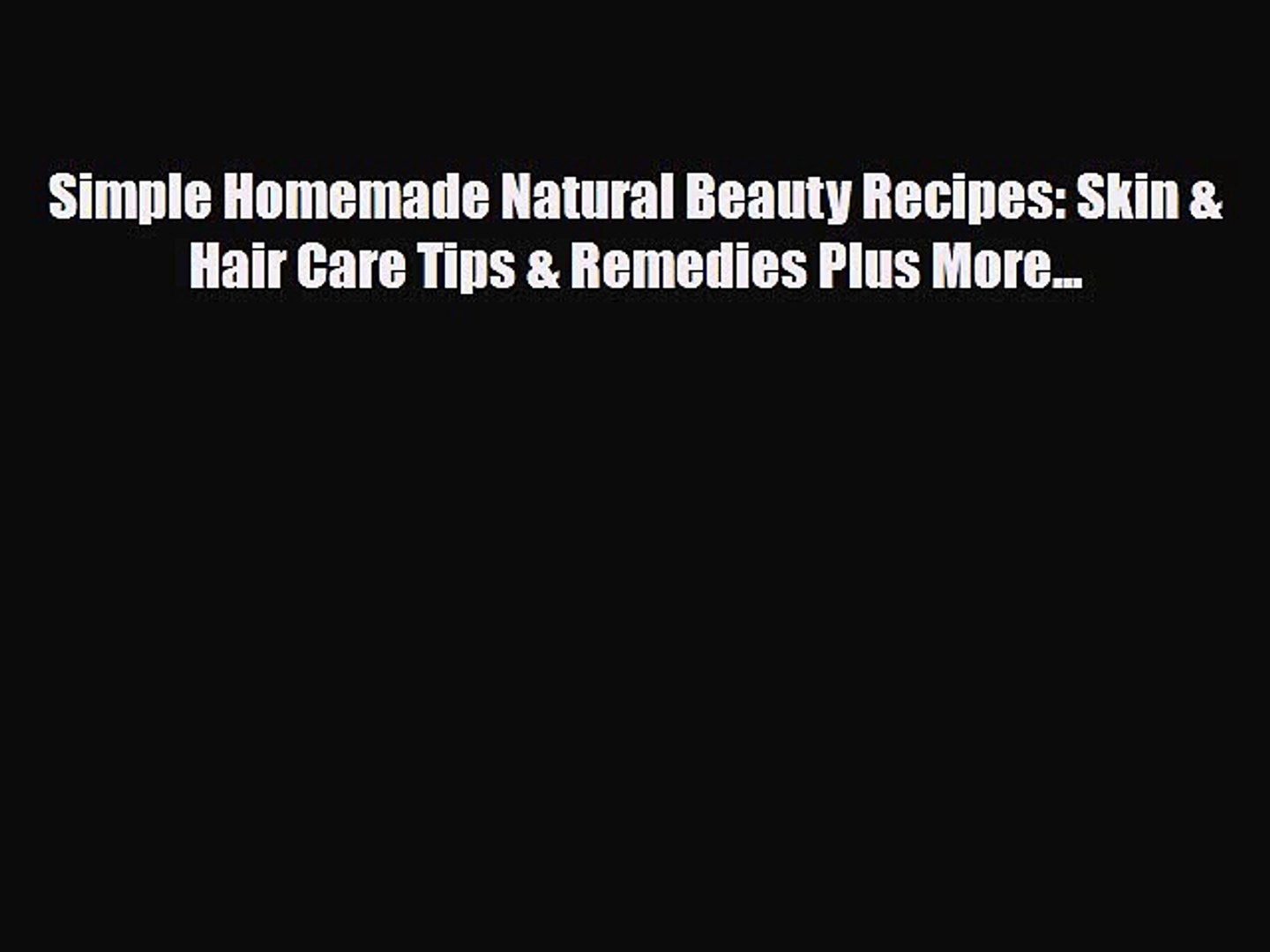 Download Simple Homemade Natural Beauty Recipes Skin Hair Care