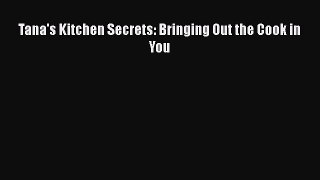 PDF Tana's Kitchen Secrets: Bringing Out the Cook in You [Download] Online