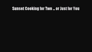 Download Sunset Cooking for Two ... or Just for You [PDF] Online