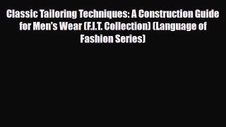 Download ‪Classic Tailoring Techniques: A Construction Guide for Men's Wear (F.I.T. Collection)