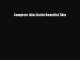 Read Complete Idiot Guide Beautiful Skin Ebook Free