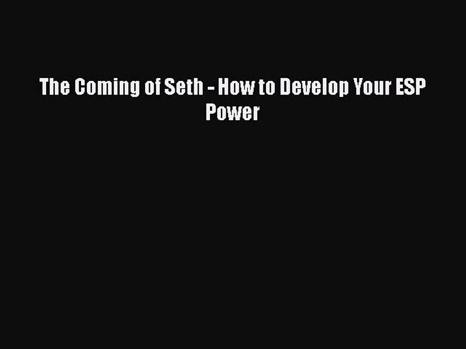 The Coming of Seth - How to Develop Your ESP PowerDownload The Coming of Seth - How to Develop