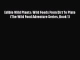 Download Edible Wild Plants: Wild Foods From Dirt To Plate (The Wild Food Adventure Series