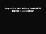 PDF Betty Crocker Quick and Easy Cookbook: 30 Minutes or Less to Dinner [Download] Full Ebook