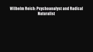 [PDF] Wilhelm Reich: Psychoanalyst and Radical Naturalist [Download] Full Ebook