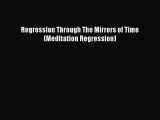 Regression Through The Mirrors of Time (Meditation Regression)PDF Regression Through The Mirrors