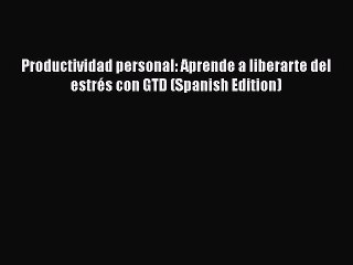 [PDF] Productividad personal: Aprende a liberarte del estrés con GTD (Spanish Edition) [Download]