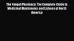The Fungal Pharmacy: The Complete Guide to Medicinal Mushrooms and Lichens of North AmericaDownload
