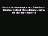 Download El cancer de mama rompe tu vida/ Breast Cancer Tears Your Life Apart: Y tu puedes