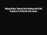 PDF Happy Home: Twenty-One Sewing and Craft Projects to Pretty Up Your Home  Read Online