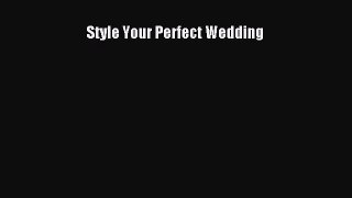 PDF Style Your Perfect Wedding Free Books