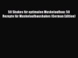 Download 50 Shakes für optimalen Muskelaufbau: 50 Rezepte für Muskelaufbaushakes (German Edition)