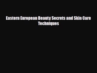 Download ‪Eastern European Beauty Secrets and Skin Care Techniques‬ Ebook Free