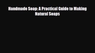 Read ‪Handmade Soap: A Practical Guide to Making Natural Soaps‬ PDF Free