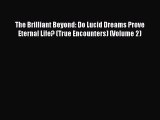 Read The Brilliant Beyond: Do Lucid Dreams Prove Eternal Life? (True Encounters) (Volume 2)