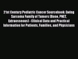 Read 21st Century Pediatric Cancer Sourcebook: Ewing Sarcoma Family of Tumors (Bone PNET Extraosseous)