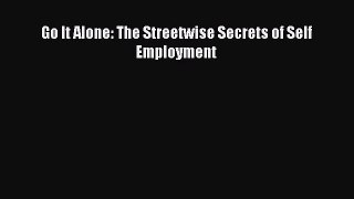 Read Go It Alone: The Streetwise Secrets of Self Employment Ebook Free
