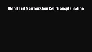 Download Blood and Marrow Stem Cell Transplantation Ebook Online