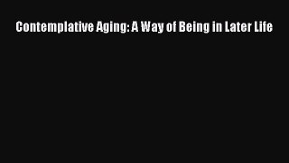 Contemplative Aging: A Way of Being in Later LifeDownload Contemplative Aging: A Way of Being