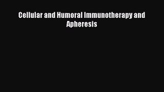 Download Cellular and Humoral Immunotherapy and Apheresis PDF Free