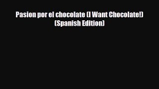 [PDF] Pasion por el chocolate (I Want Chocolate!) (Spanish Edition) [Read] Online