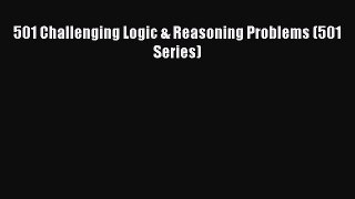Download 501 Challenging Logic & Reasoning Problems (501 Series) PDF Online