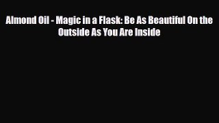 Download ‪Almond Oil - Magic in a Flask: Be As Beautiful On the Outside As You Are Inside‬