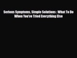 Download ‪Serious Symptoms Simple Solutions : What To Do When You've Tried Everything Else‬