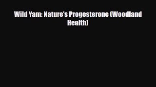 Download ‪Wild Yam: Nature's Progesterone (Woodland Health)‬ Ebook Free