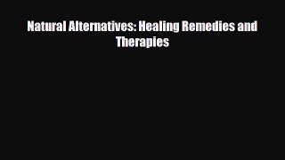 Download ‪Natural Alternatives: Healing Remedies and Therapies‬ Ebook Free