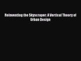 Download Reinventing the Skyscraper: A Vertical Theory of Urban Design Ebook Online