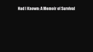 Read Had I Known: A Memoir of Survival Ebook Free