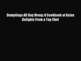 Download Dumplings All Day Wong: A Cookbook of Asian Delights From a Top Chef  EBook