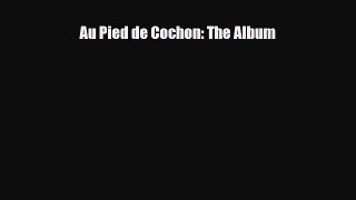 [Download] Au Pied de Cochon: The Album [Read] Full Ebook