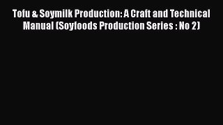 Download Tofu & Soymilk Production: A Craft and Technical Manual (Soyfoods Production Series