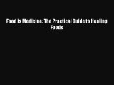 Download Food is Medicine: The Practical Guide to Healing Foods [Read] Online