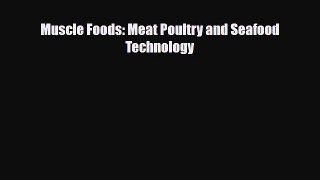 [Download] Muscle Foods: Meat Poultry and Seafood Technology [Read] Online